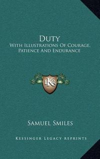 Cover image for Duty: With Illustrations of Courage, Patience and Endurance