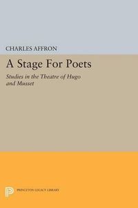 Cover image for A Stage For Poets: Studies in the Theatre of Hugo and Musset