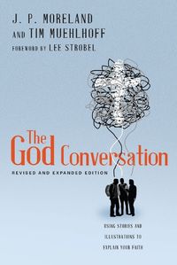 Cover image for The God Conversation - Using Stories and Illustrations to Explain Your Faith