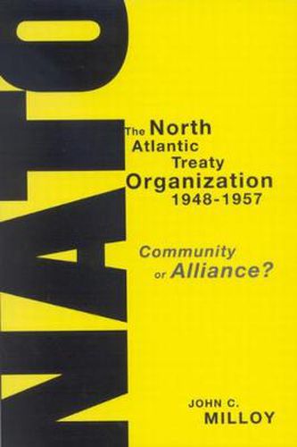 Cover image for The North Atlantic Treaty Organization, 1948-1957: Community or Alliance?