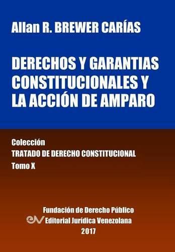 Cover image for Derechos y garantias constitucionales y la accion de amparo. Tomo X. Coleccion Tratado de Derecho Constitucional