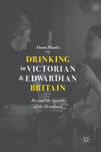 Cover image for Drinking in Victorian and Edwardian Britain: Beyond the Spectre of the Drunkard