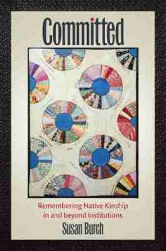 Cover image for Committed: Remembering Native Kinship in and beyond Institutions