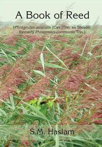 Cover image for A BOOK OF REED (Phragmites australis (Cav.) Trin. ex Steudel, formerly Phragmites communis Trin.): A Book of Reed