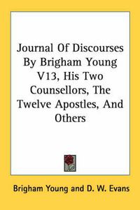 Cover image for Journal Of Discourses By Brigham Young V13, His Two Counsellors, The Twelve Apostles, And Others