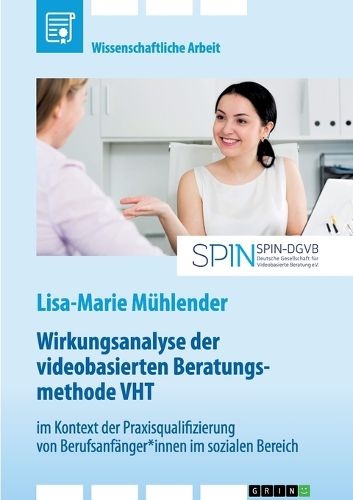 Cover image for Wirkungsanalyse der videobasierten Beratungsmethode VHT im Kontext der Praxisqualifizierung von Berufsanfaenger*innen im sozialen Bereich