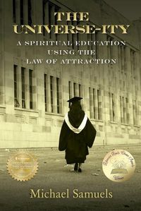 Cover image for The Universe-ity: A Spiritual Education using the Law of Attraction