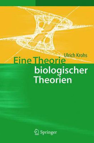 Cover image for Eine Theorie Biologischer Theorien: Status and Gehalt Von Funktionsaussagen Und Informationstheoretischen Modellen