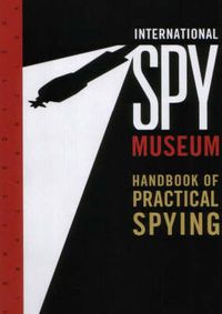 Cover image for International Spy Museum's Handbook of Practical Spying