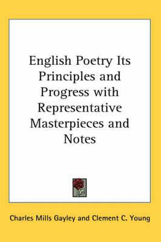 English Poetry Its Principles and Progress with Representative Masterpieces and Notes