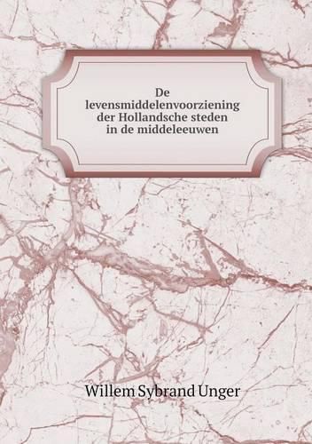 Cover image for De levensmiddelenvoorziening der Hollandsche steden in de middeleeuwen