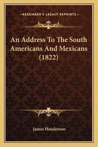 Cover image for An Address to the South Americans and Mexicans (1822)