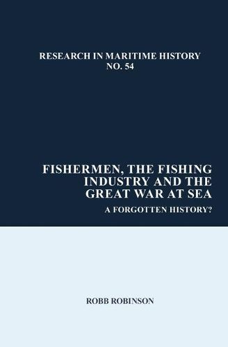 Cover image for Fishermen, the Fishing Industry and the Great War at Sea: A Forgotten History?