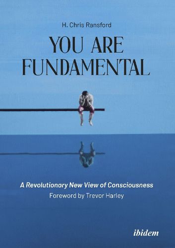 You Are Fundamental: A Revolutionary New View of Consciousness