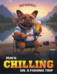 Cover image for Pug's Chilling on a Fishing Trip