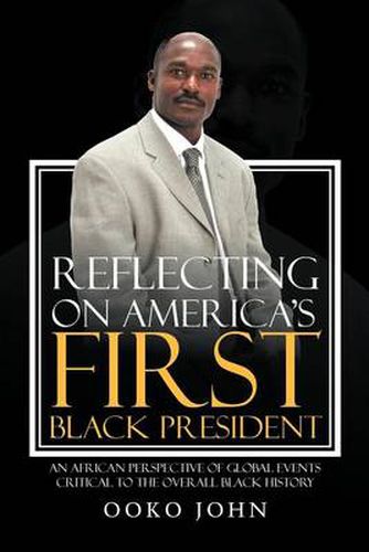 Cover image for Reflecting on America's First Black President: An African Perspective of Global Events Critical to the Overall Black History