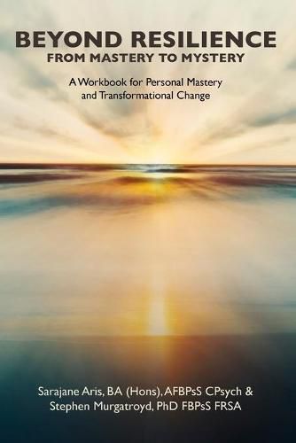 Cover image for Beyond Resilience from Mastery to Mystery A Workbook for Personal Mastery and Transformational Change