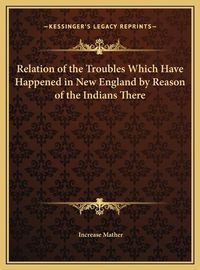 Cover image for Relation of the Troubles Which Have Happened in New England by Reason of the Indians There