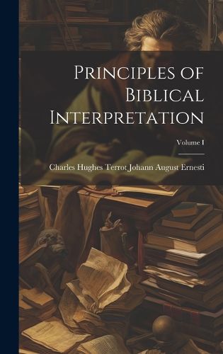 Cover image for Principles of Biblical Interpretation; Volume I