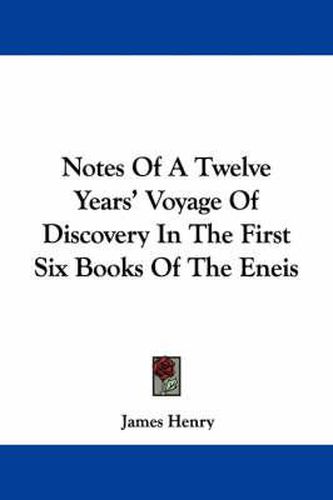 Cover image for Notes of a Twelve Years' Voyage of Discovery in the First Six Books of the Eneis