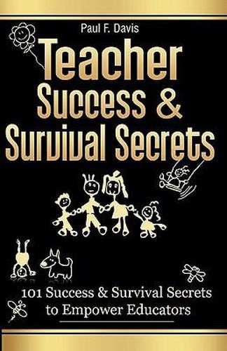 Cover image for Teacher Success and Survival Secrets: 101 Success and Survival Secrets to Empower Educators