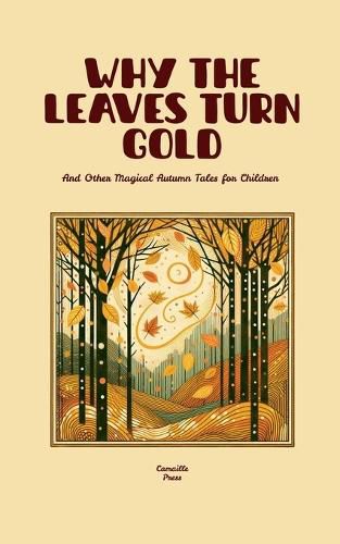 Cover image for Why the Leaves Turn Gold And Other Magical Autumn Tales for Children