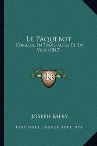 Cover image for Le Paquebot: Comedie En Trois Actes Et En Vers (1847)