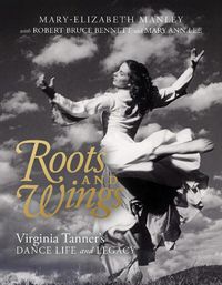 Cover image for Roots and Wings: Virginia Tanner's Dance Life and Legacy