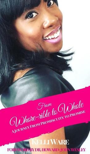 Cover image for From Whore-Rible to Whole: A Journey from Promiscuity to Promise