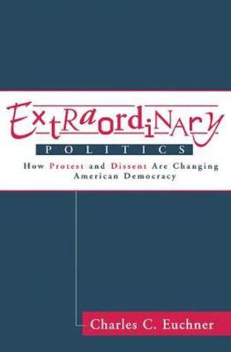 Cover image for Extraordinary Politics: How Protest And Dissent Are Changing American Democracy