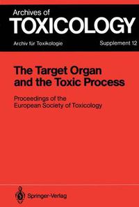 Cover image for The Target Organ and the Toxic Process: Proceedings of the European Society of Toxicology Meeting Held in Strasbourg, September 17-19, 1987