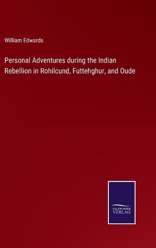 Cover image for Personal Adventures during the Indian Rebellion in Rohilcund, Futtehghur, and Oude