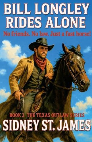 Cover image for Bill Longley Rides Alone - No Friends. No Law. Just a Fast Horse!
