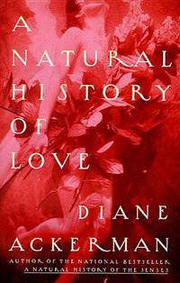 Cover image for A Natural History of Love: Author of the National Bestseller A Natural History of the Senses