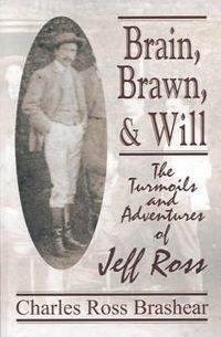 Cover image for Brain, Brawn, and Will: The Turmoils and Adventures of Jeff Ross