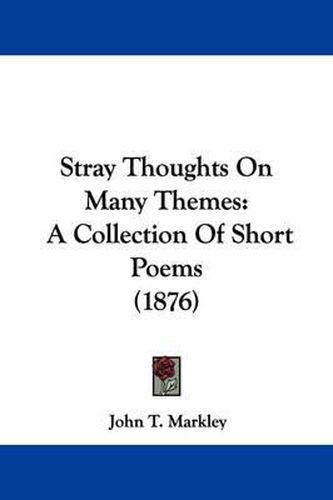 Cover image for Stray Thoughts on Many Themes: A Collection of Short Poems (1876)