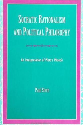 Cover image for Socratic Rationalism and Political Philosophy: An Interpretation of Plato's Phaedo
