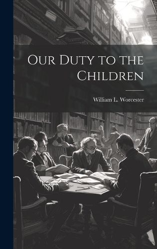 Cover image for Our Duty to the Children