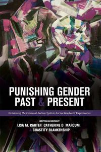 Cover image for Punishing Gender Past and Present: Examining the Criminal Justice System across Gendered Experiences
