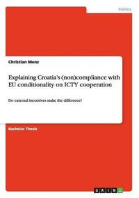 Cover image for Explaining Croatia's (Non)Compliance with Eu Conditionality on Icty Cooperation