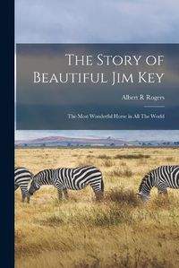 Cover image for The Story of Beautiful Jim Key