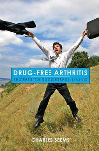 Cover image for Drug-Free Arthritis: Secrets to Successful Living