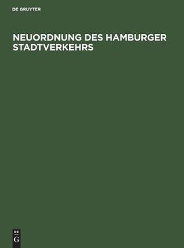Neuordnung Des Hamburger Stadtverkehrs: Denkschrift Des Senats Der Freien Und Hansestadt Hamburg