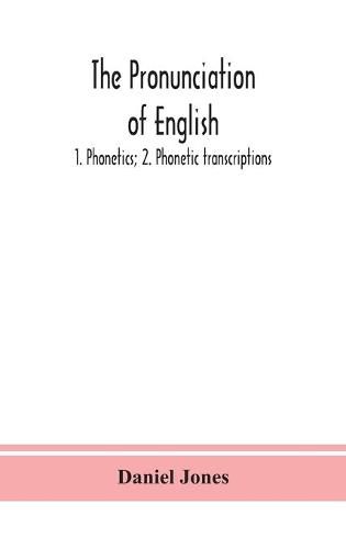 Cover image for The pronunciation of English: 1. Phonetics; 2. Phonetic transcriptions