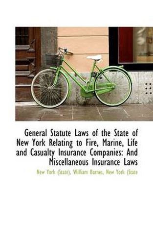 Cover image for General Statute Laws of the State of New York Relating to Fire, Marine, Life and Casualty Insurance