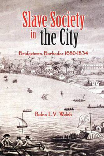 Cover image for Slave Society in the City: Bridgetown Barbados 1680-1834