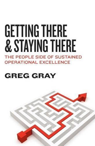 Cover image for Getting There and Staying There: The People Side of Sustained Operational Excellence