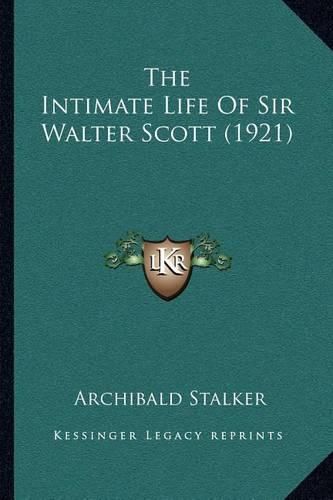 Cover image for The Intimate Life of Sir Walter Scott (1921)