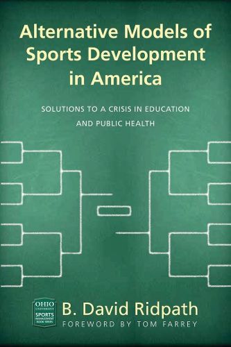 Cover image for Alternative Models of Sports Development in America: Solutions to a Crisis in Education and Public Health