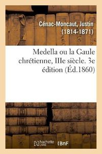 Cover image for Medella Ou La Gaule Chretienne, Iiie Siecle. 3e Edition